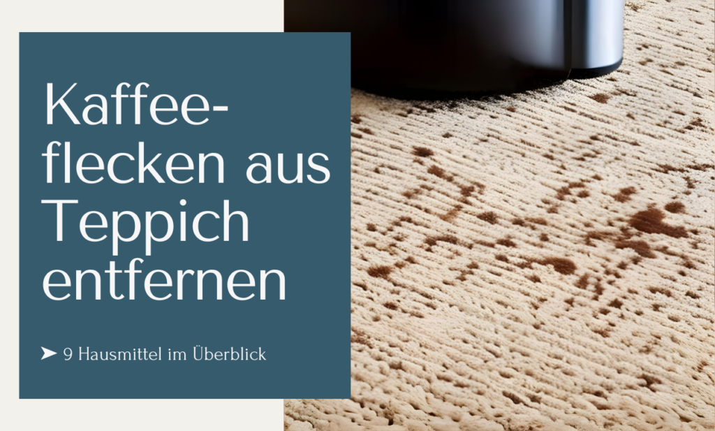 Kaffeeflecken aus Teppich entfernen 9 Hausmittel im Überblick