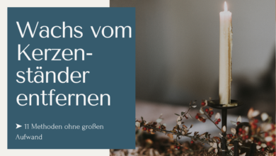 Wachs vom Kerzenständer entfernen - 11 Methoden ohne großen Aufwand