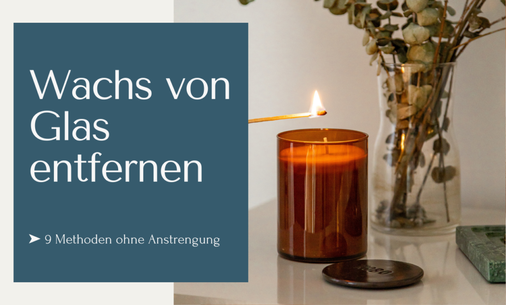 Wachs vom Kerzenständer entfernen 11 Methoden ohne großen Aufwand