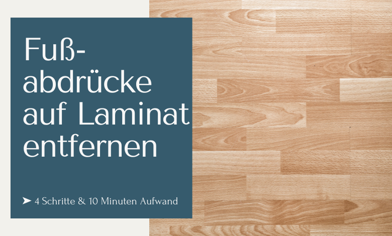 Fußabdrücke auf Laminat entfernen ➤ 4 Schritte & maximal 10 Minuten Aufwand