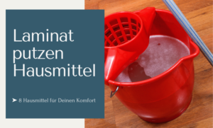 Laminat putzen Hausmittel ➤ 8 Hausmittel für Deinen Komfort