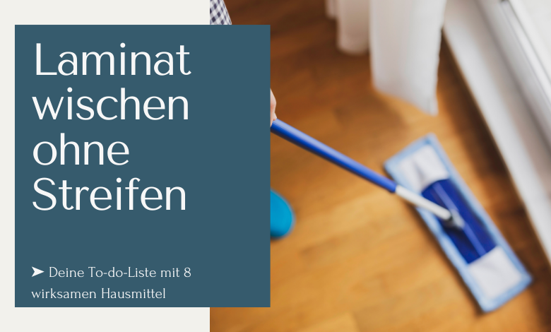 Laminat wischen ohne Streifen ➤ To-do-Liste und acht passende Hausmittel