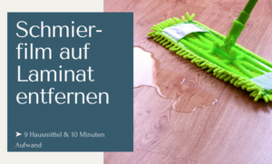 Schmierfilm auf Laminat entfernen ➤ 9 Hausmittel für maximal 10 Minuten Aufwand