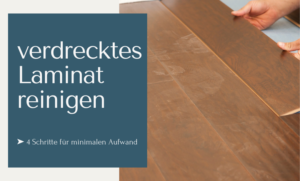 Verdrecktes Laminat reinigen ➤ 4 Schritte für schnelle Ergebnisse