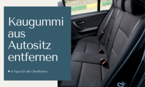 Kaugummi aus Autositz entfernen ➤ 8 Tipps bei Kunststoff, Leder & Polstern