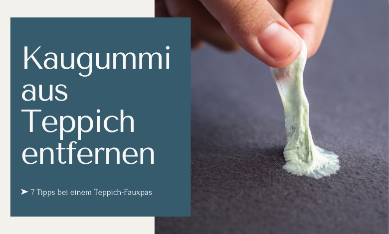 Kaugummi aus Teppich entfernen ➤ 7 Tipps bei einem Teppich-Fauxpas