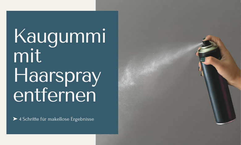 Kaugummi mit Haarspray entfernen ➤ in 4 Schritten zu einem rückstandslosen Ergebnis