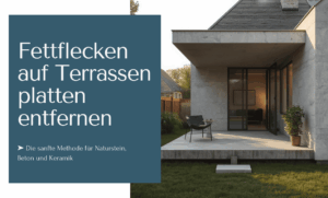 Fettflecken auf Terrassenplatten entfernen - die sanfte Methode für Naturstein, Beton, Keramik und mehr
