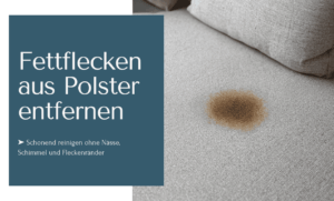 Fettflecken aus Polster entfernen mit einer schonenden Reinigung - ganz ohne Nässe, Schimmel und Fleckenränder