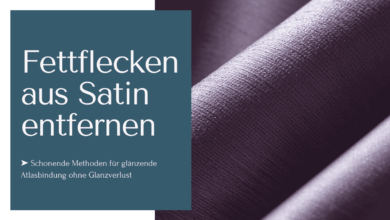 Fettflecken aus Satin entfernen mit schonenden Methoden ohne einen Glanzverlust zu riskieren!