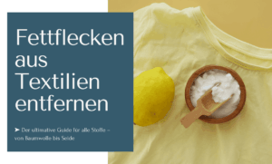 Fettflecken aus Textilien entfernen - der Guide für alle Stoffe