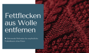 Fettflecken aus Wolle entfernen mit schonenden Methoden ohne Filzen