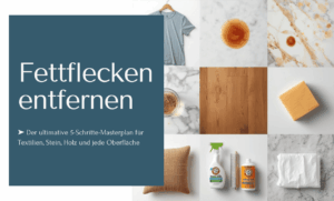 Fettflecken entfernen auf Textilien, Stein, Holz und anderen Oberflächen