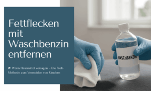 Fettflecken mit Waschbenzin entfernen als Profi-Methode, wenn Hausmittel versagen ...