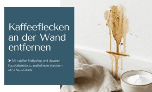 Kaffeeflecken an der Wand entfernen - Dein Guide!