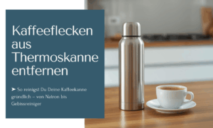 Kaffeeflecken und Kaffeerückstände aus Thermoskanne entfernen