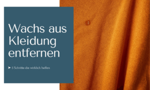 Wachs aus Kleidung entfernen mit 5 Schritten, die wirklich helfen.