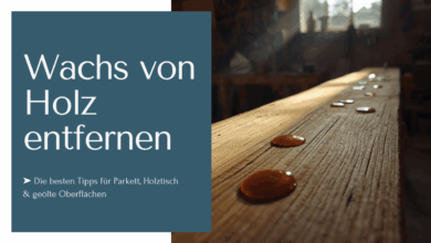 Wachs von Holz entfernen mit Tipps für Parkett, Holztisch und geölten Oberflächen.