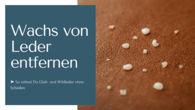 Wachs von Leder entfernen - So rettest Du Glatt- und Wildleder ohne Schäden