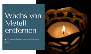 Wachs von Metall entfernen wie Kerzenständer, Deko und Töpfe...