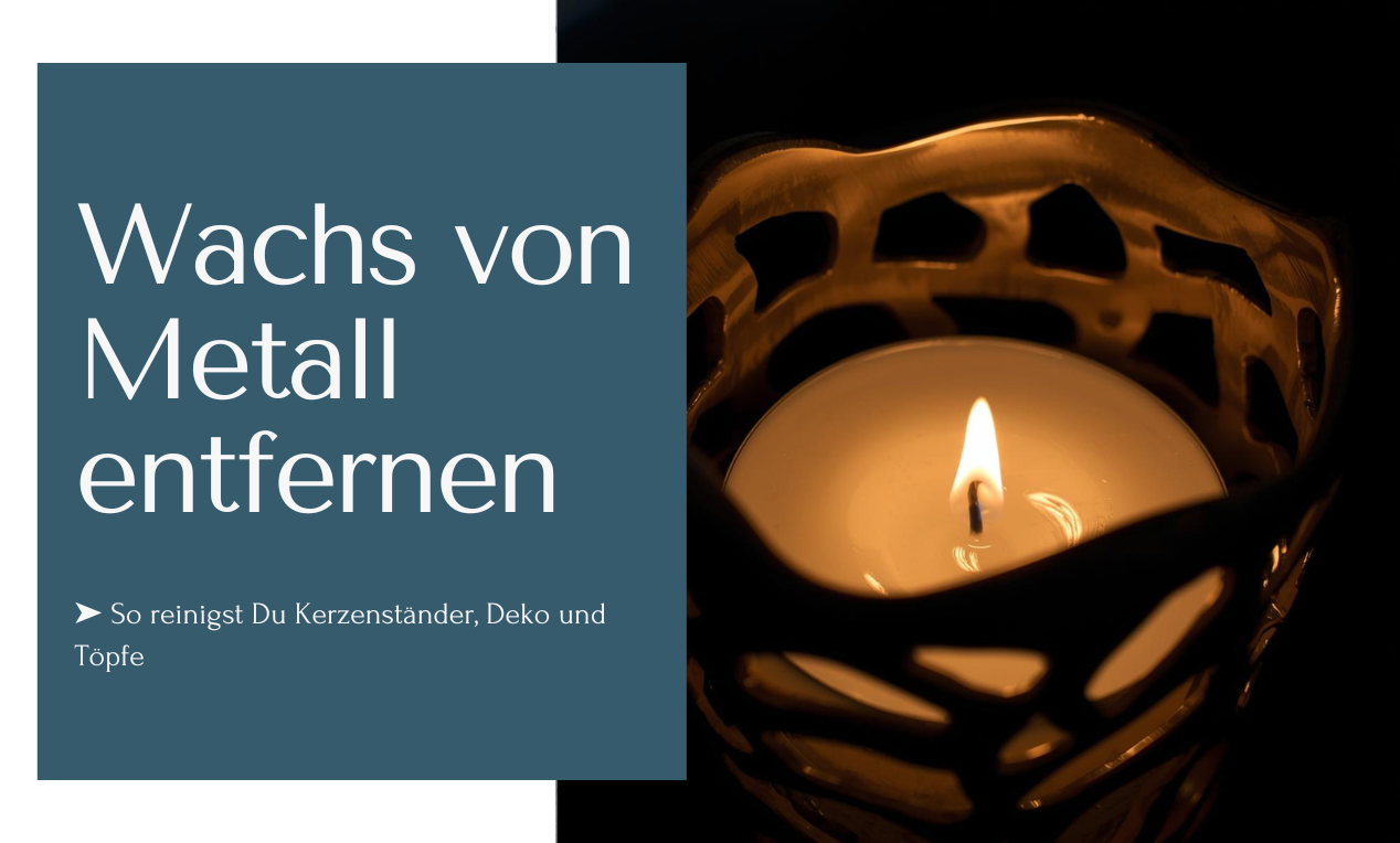 Wachs von Metall entfernen wie Kerzenständer, Deko und Töpfe...