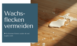 Wachsflecken vermeiden - so brennst Du Kerzen sauber ab ohne Tropfen